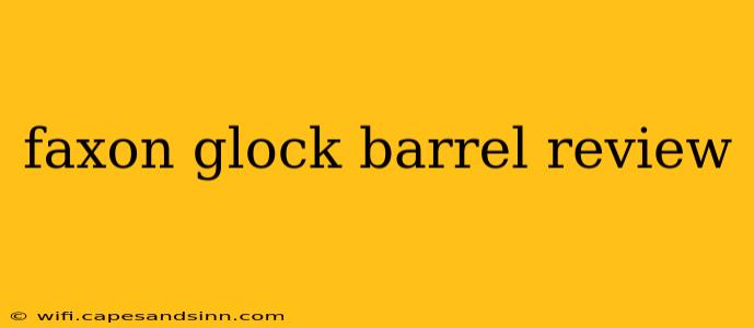 faxon glock barrel review