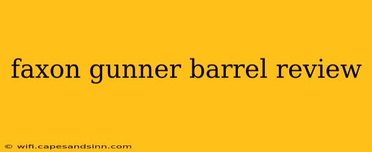 faxon gunner barrel review