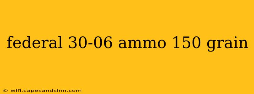 federal 30-06 ammo 150 grain