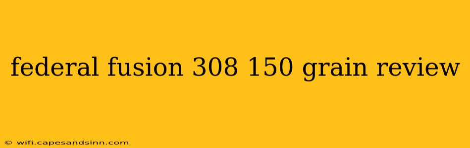 federal fusion 308 150 grain review