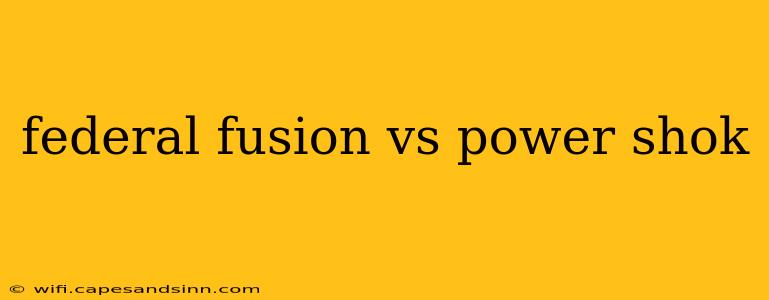 federal fusion vs power shok