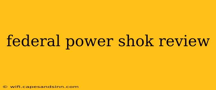 federal power shok review