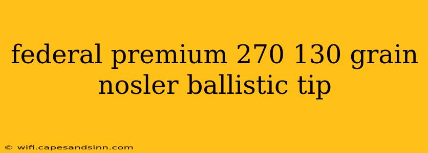 federal premium 270 130 grain nosler ballistic tip