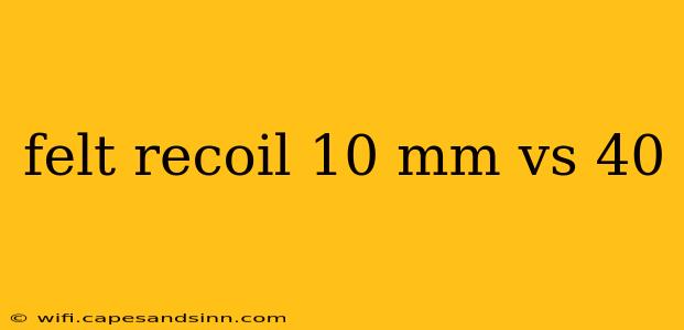 felt recoil 10 mm vs 40