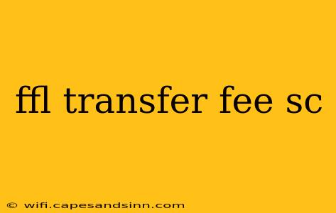 ffl transfer fee sc