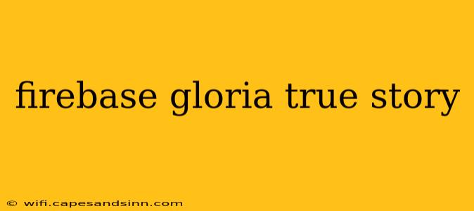 firebase gloria true story