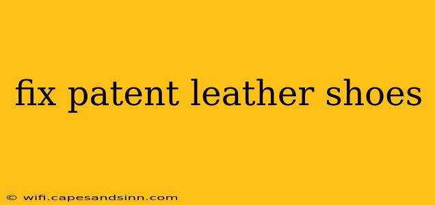 fix patent leather shoes