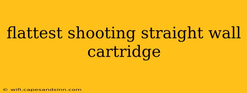 flattest shooting straight wall cartridge