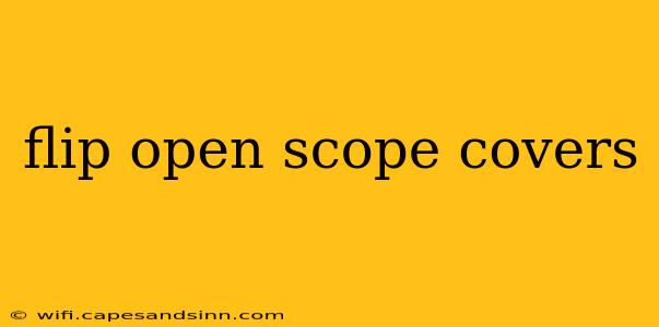 flip open scope covers