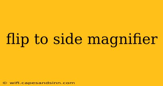 flip to side magnifier