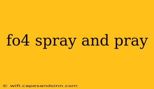 fo4 spray and pray