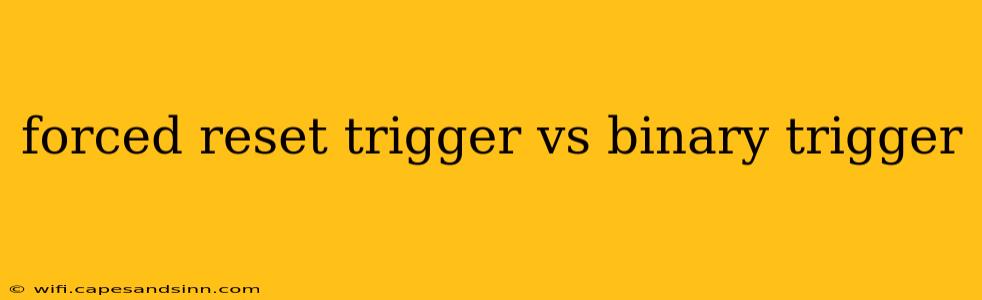 forced reset trigger vs binary trigger