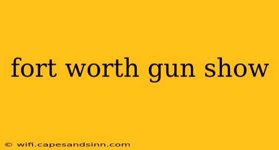 fort worth gun show