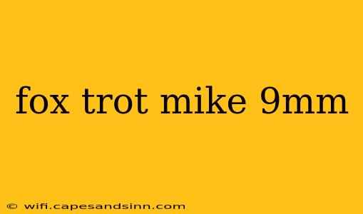 fox trot mike 9mm