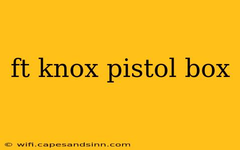 ft knox pistol box