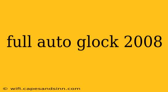 full auto glock 2008