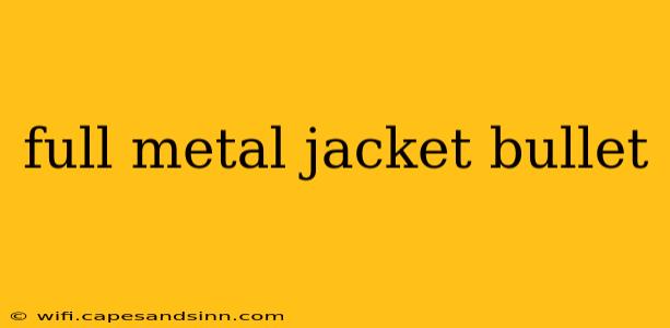 full metal jacket bullet