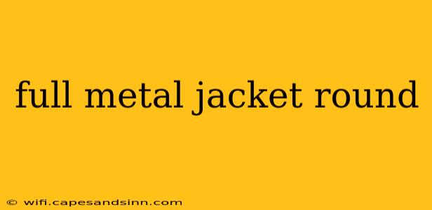 full metal jacket round