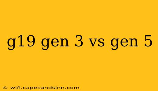 g19 gen 3 vs gen 5