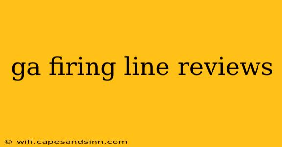 ga firing line reviews