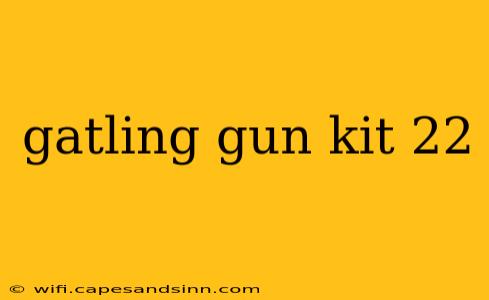 gatling gun kit 22