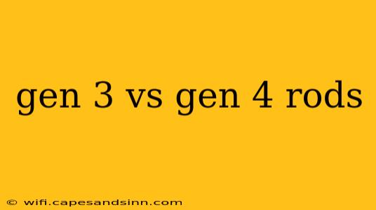 gen 3 vs gen 4 rods