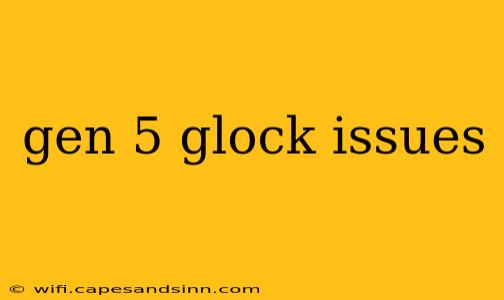 gen 5 glock issues