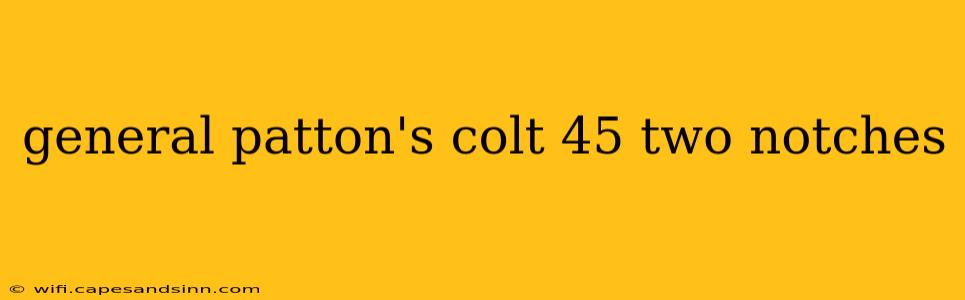 general patton's colt 45 two notches