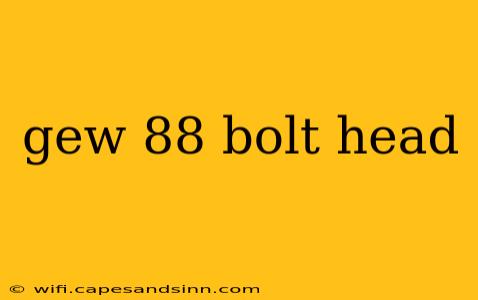 gew 88 bolt head