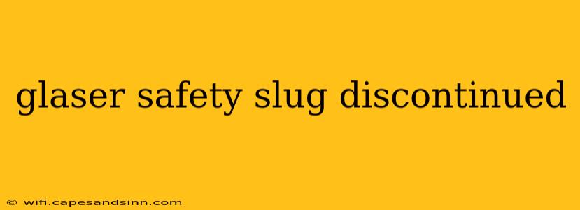 glaser safety slug discontinued