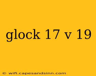 glock 17 v 19