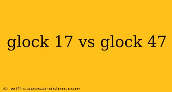 glock 17 vs glock 47