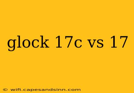 glock 17c vs 17