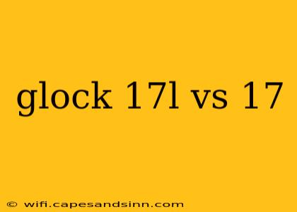 glock 17l vs 17