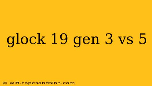 glock 19 gen 3 vs 5