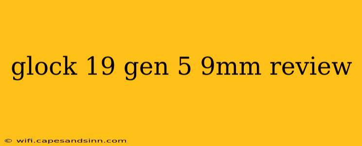 glock 19 gen 5 9mm review