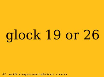 glock 19 or 26