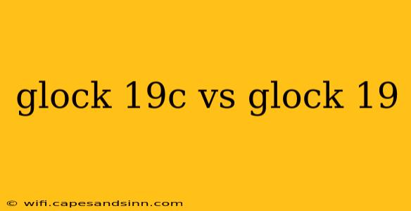 glock 19c vs glock 19