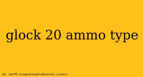 glock 20 ammo type