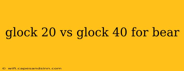 glock 20 vs glock 40 for bear