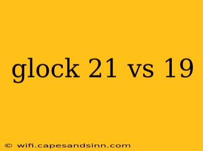 glock 21 vs 19