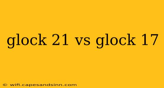 glock 21 vs glock 17