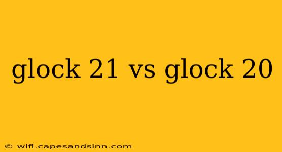 glock 21 vs glock 20