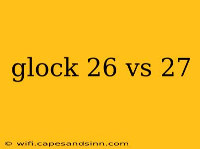 glock 26 vs 27