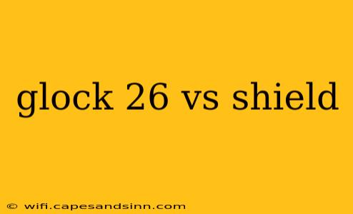 glock 26 vs shield