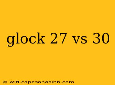 glock 27 vs 30