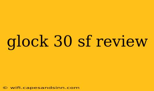 glock 30 sf review