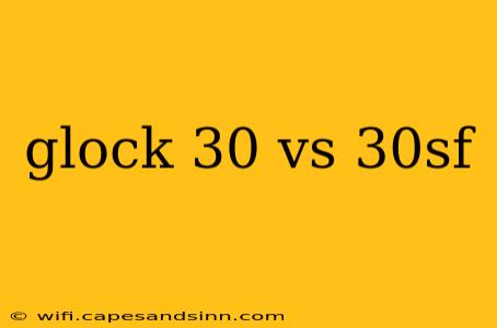 glock 30 vs 30sf