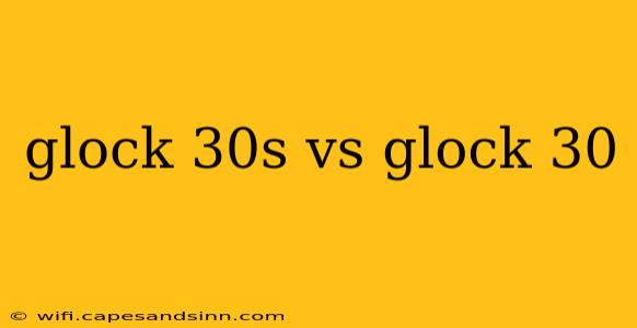 glock 30s vs glock 30