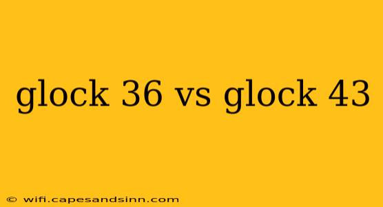 glock 36 vs glock 43